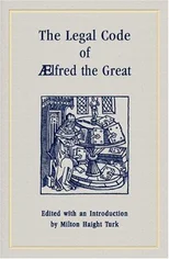 The Legal Code of Alfred the Great [1893]