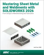 Mastering Sheet Metal and Weldments with SOLIDWORKS 2026