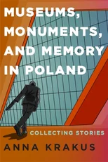 Museums, Monuments, and Memory in Poland