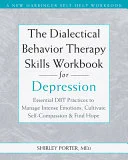 The Dialectical Behavior Therapy Skills Workbook for Depression