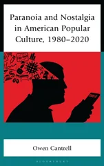 Paranoia and Nostalgia in American Popular Culture, 1980-2020