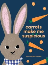 Carrots Make Me Suspicious
