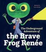 The Underground Adventure of the Brave Frog Renee