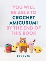 You Will Be Able to Crochet Amigurumi by the End of This Book