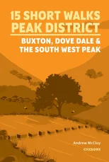 15 Short Walks in the Peak District - Buxton, Dove Dale and the South West Peak