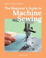 The Beginner's Guide to Machine Sewing