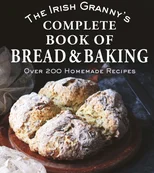 The Irish Granny's Complete Book of Bread and Baking