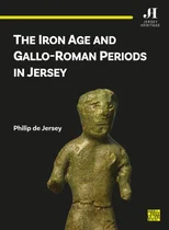 The Iron Age and Gallo-Roman Periods in Jersey