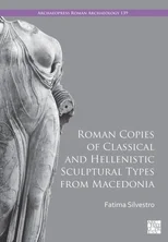 Roman Copies of Classical and Hellenistic Sculptural Types from Macedonia