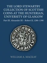 The Lord Stewartby Collection of Scottish Coins at the Hunterian, University of Glasgow, Part III
