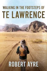 Walking in the Footsteps of TE Lawrence