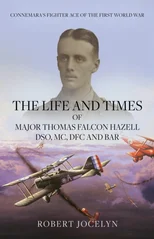 The Life and Times of Major Thomas Falcon Hazell DSO, MC, DFC and Bar.