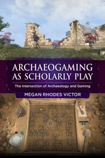 Archeogaming as Scholarly Play