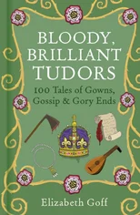 Bloody, Brilliant Tudors