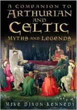 The Companion to Arthurian and Celtic Myths and Legends