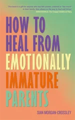 How to Heal from Emotionally Immature Parents