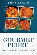 GOURMET PUREE - What to do if you can’t chew!