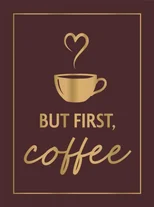 But First, Coffee