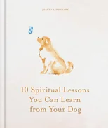 10 Spiritual Lessons You Can Learn from Your Dog