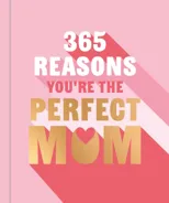 365 Reasons You're the Perfect Mum