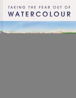 Taking the Fear Out of Watercolour