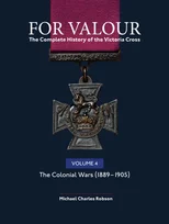 For Valour The Complete History of The Victoria Cross Volume Four