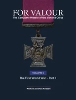 For Valour The Complete History of The Victoria Cross Volume Five