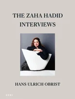 The Zaha Hadid Interviews