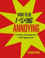 How to Be Fucking Annoying