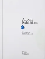 Atrocity Exhibitions - Grieving in the TikTok Underworld