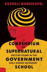 A Compendium of Supernatural Entities Found in the Government Girls Higher Secondary School