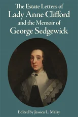 The Estate Letters of Lady Anne Clifford and the Memoir of George Sedgewick