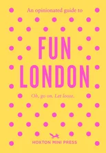 An Opinionated Guide to Fun London