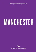 An Opinionated Guide to Manchester