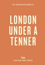 An Opinionated Guide to London Under A Tenner
