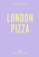 An Opinionated Guide to London Pizza