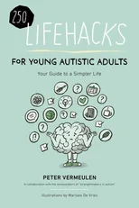 250 Lifehacks for Young Autistic Adults for a Simpler Life with Autism