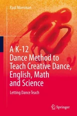 A K-12 Dance Method to Teach Creative Dance, English, Math and Science