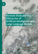 Bernard Shaw and the Ethical Use of Artificial Intelligence and Large Language Models
