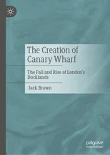 The Creation of Canary Wharf