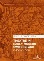 Theatre in Early Modern Switzerland (1450–1650)