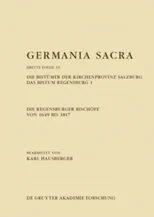Die Regensburger Bischofe von 1649 bis 1817. Die Bistumer der Kirchenprovinz Salzburg. Das Bistum Regensburg 1