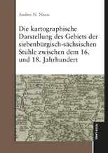 Die kartographische Darstellung des Gebiets der siebenbuergisch-saechsischen Stuehle zwischen dem 16. und 18. Jahrhundert