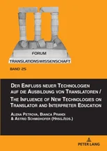 Der Einfluss neuer Technologien auf die Ausbildung von Translatoren / The Influence of New Technologies on Translator and Interpreter Education