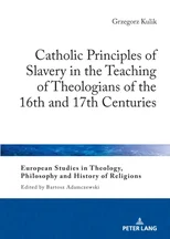Catholic Principles of Slavery in the Teaching of Theologians of the 16th and 17th Centuries
