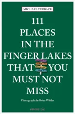 111 Places in the Finger Lakes That You Must Not Miss