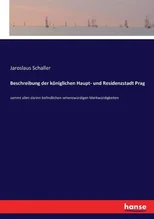 Beschreibung der koniglichen Haupt- und Residenzstadt Prag