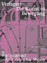 Verlagert. Die Kunst in Bewegung / Relocated. Art on the Move