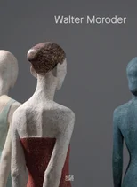 Walter Moroder. Figures of Presence and Absence