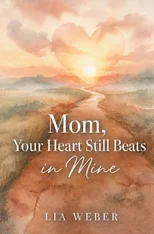 Mom, Your Heart Still Beats in Mine